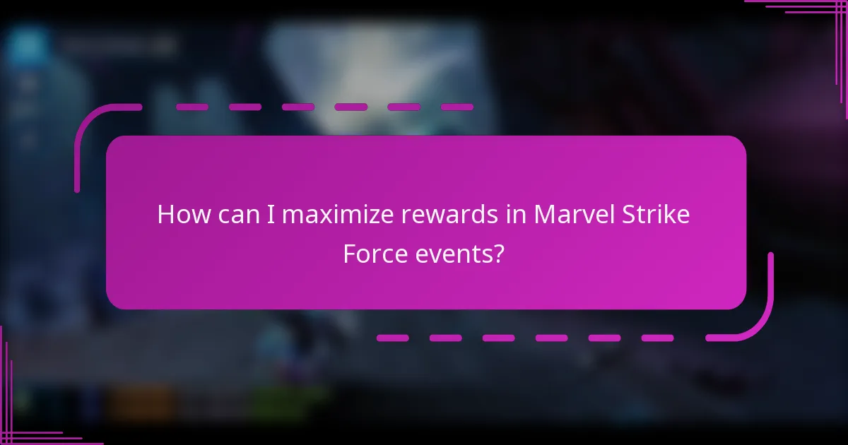 How can I maximize rewards in Marvel Strike Force events?