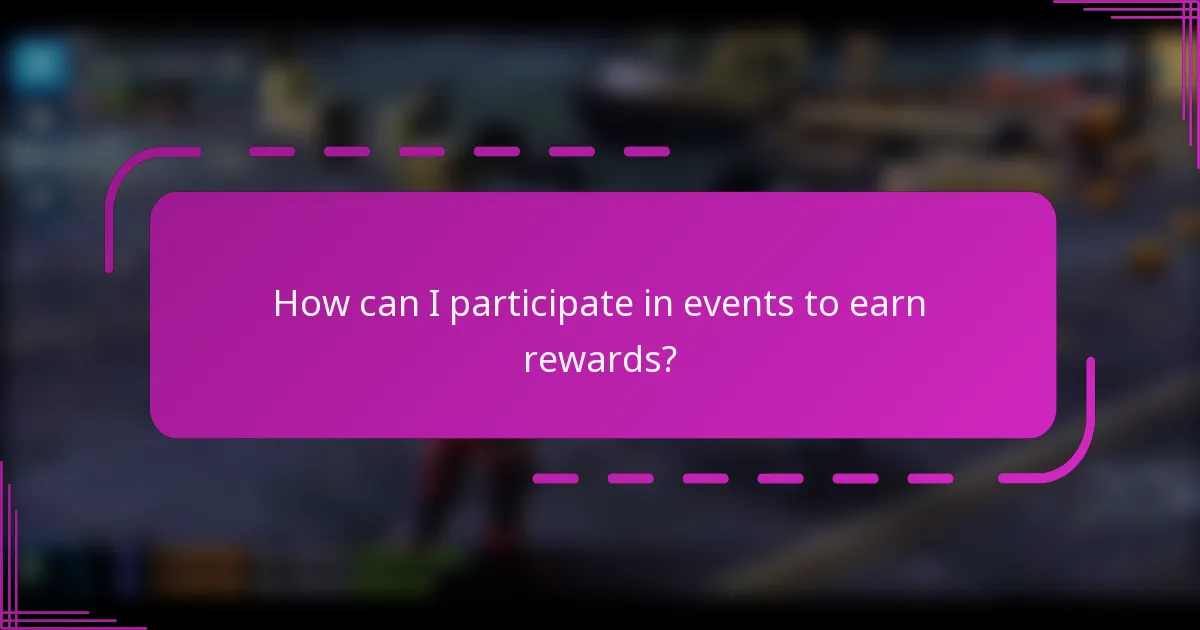 How can I participate in events to earn rewards?