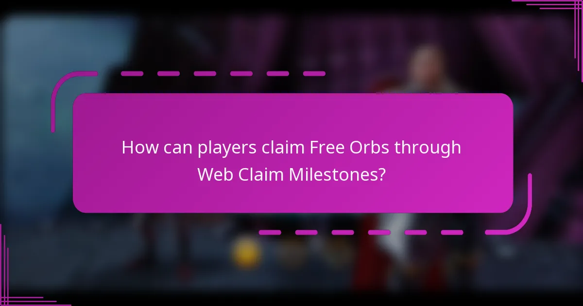How can players claim Free Orbs through Web Claim Milestones?