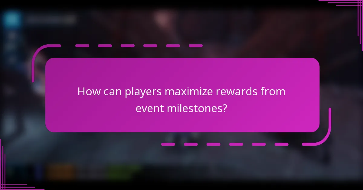 How can players maximize rewards from event milestones?