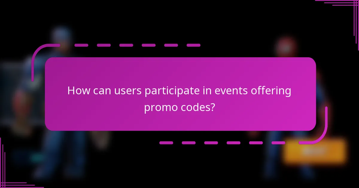 How can users participate in events offering promo codes?