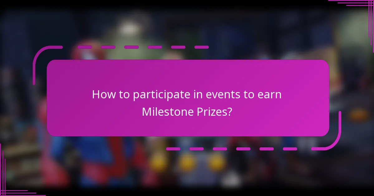 How to participate in events to earn Milestone Prizes?