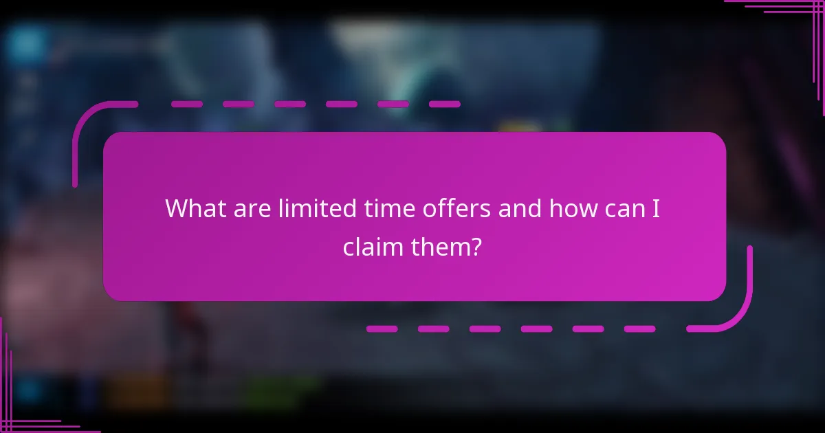 What are limited time offers and how can I claim them?