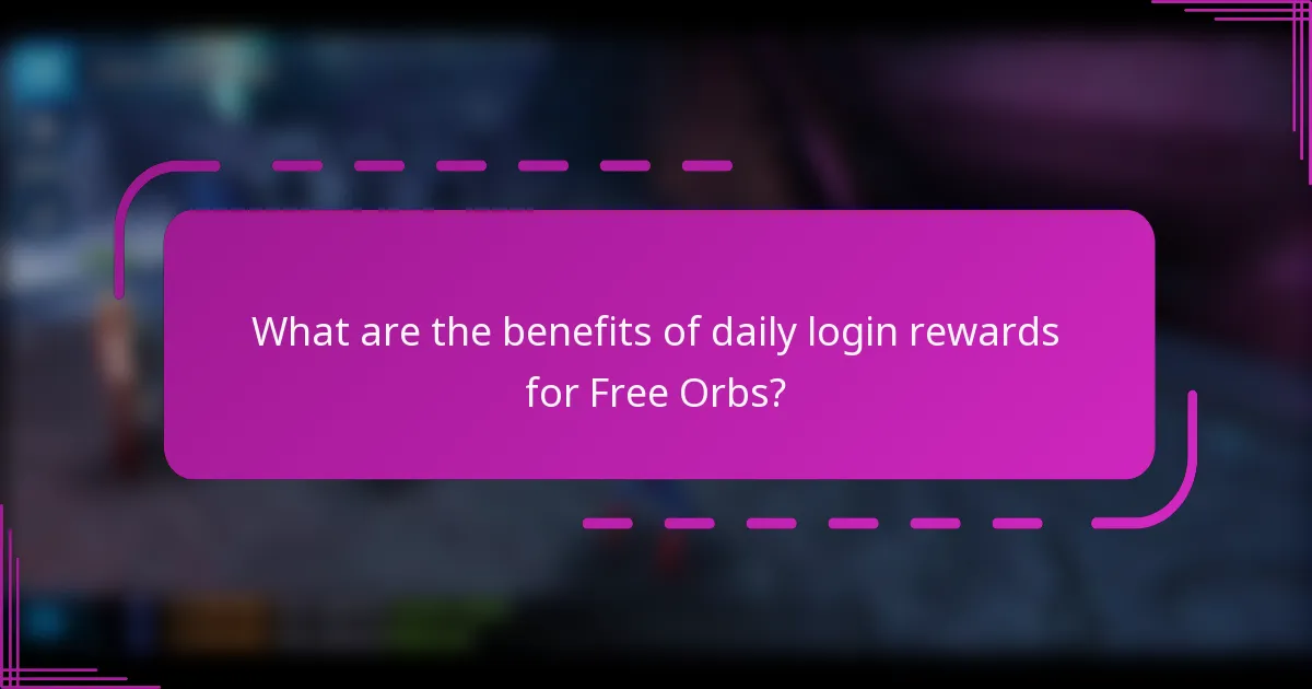What are the benefits of daily login rewards for Free Orbs?