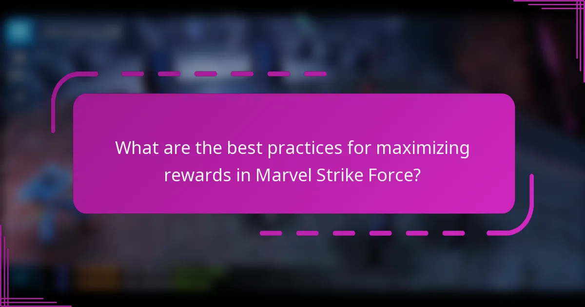 What are the best practices for maximizing rewards in Marvel Strike Force?