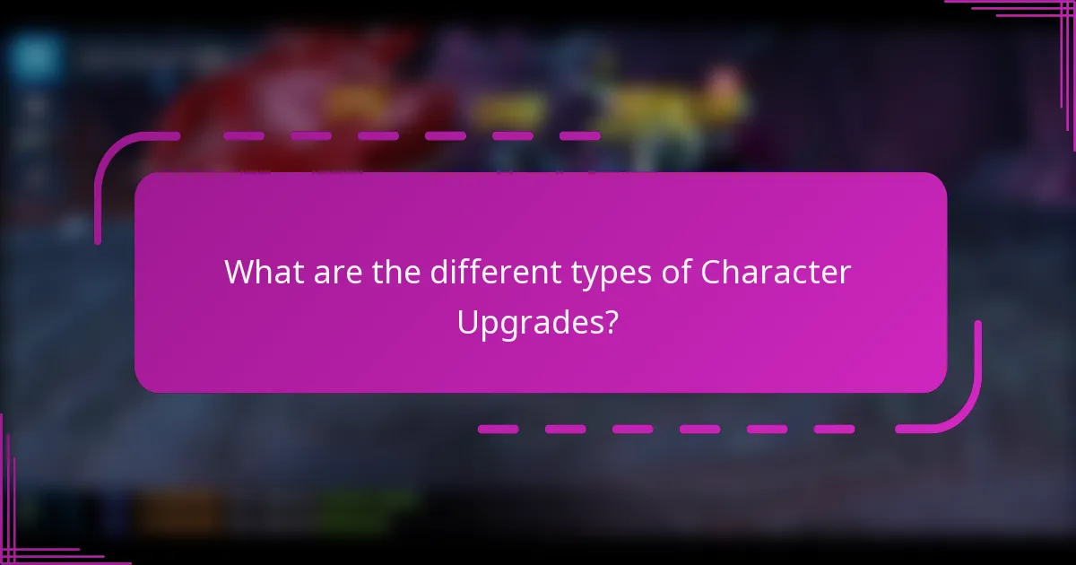 What are the different types of Character Upgrades?