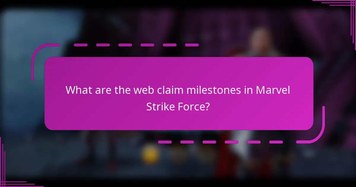 What are the web claim milestones in Marvel Strike Force?
