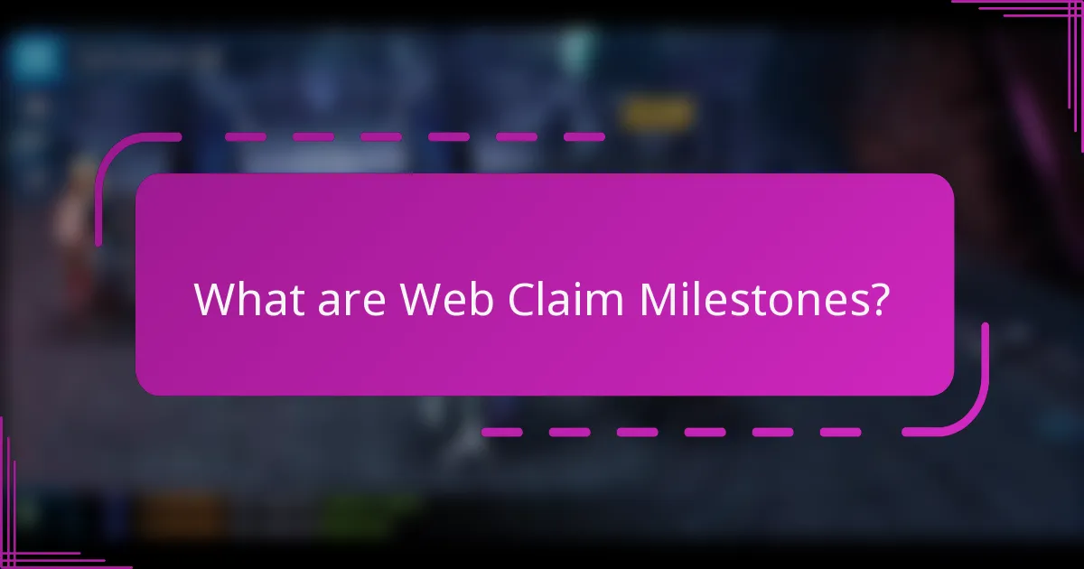 What are Web Claim Milestones?