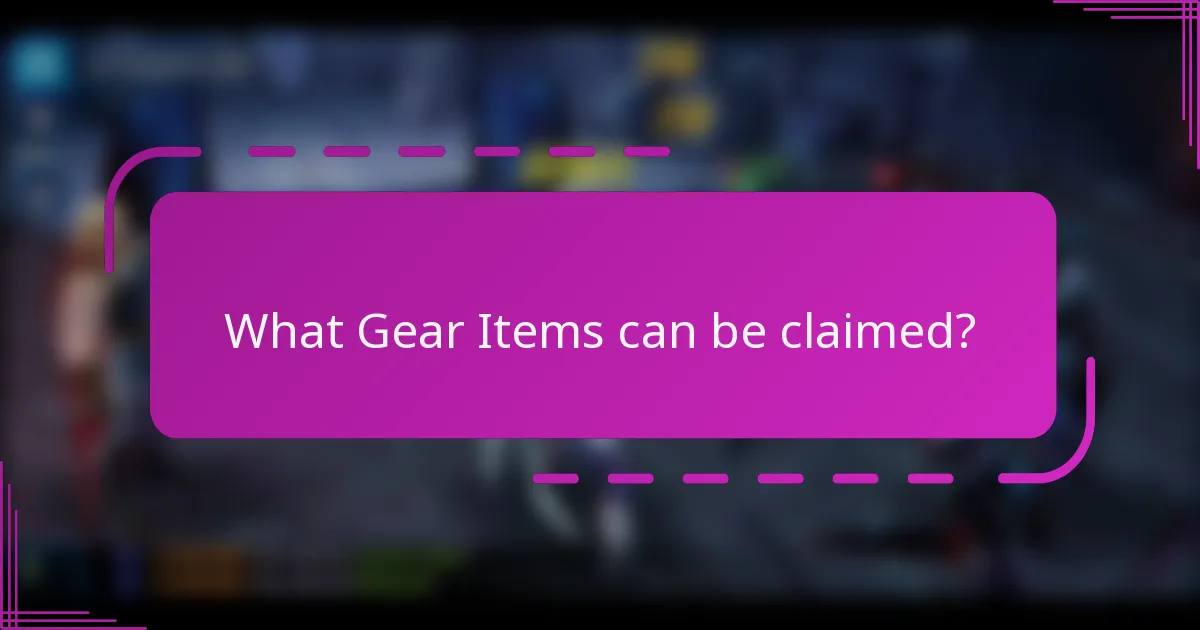 What Gear Items can be claimed?