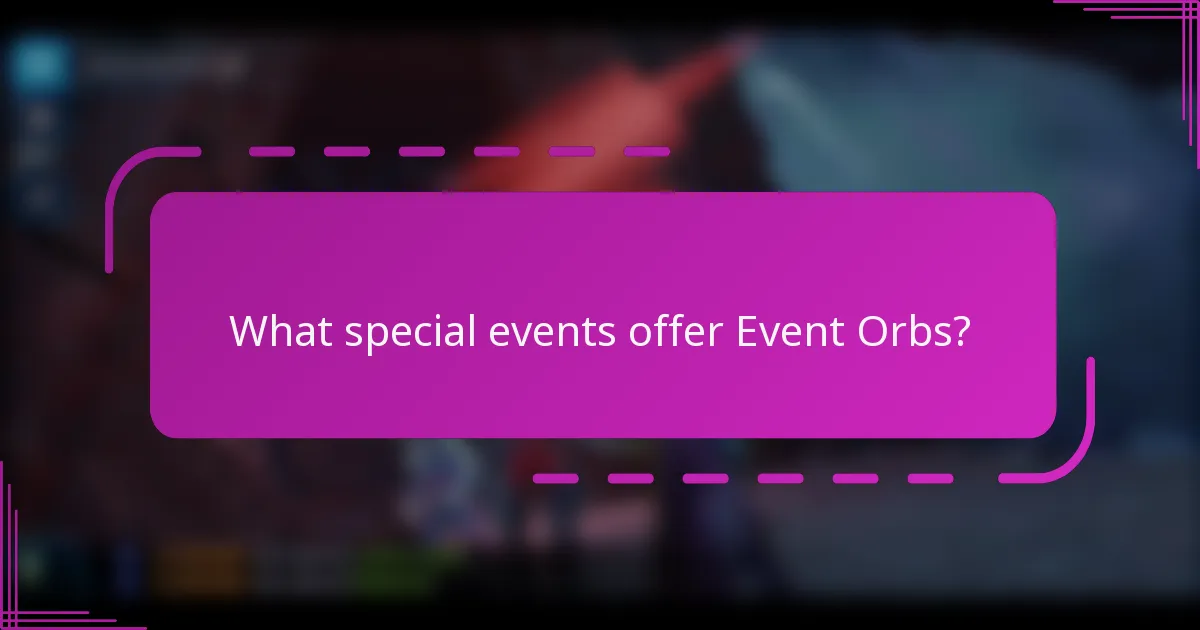 What special events offer Event Orbs?