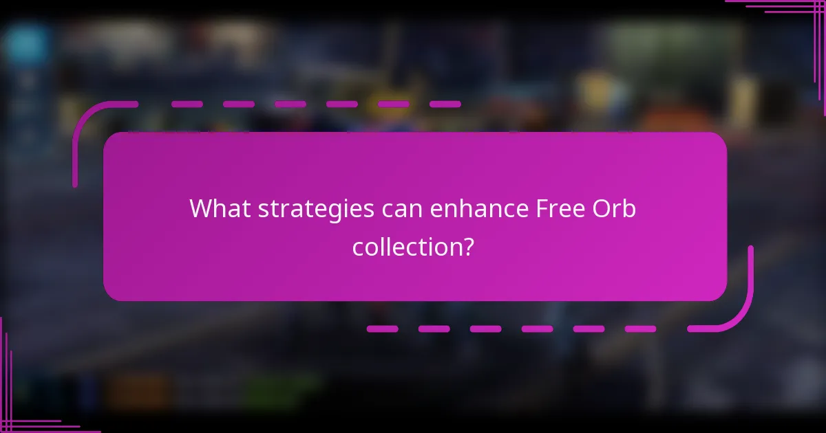 What strategies can enhance Free Orb collection?