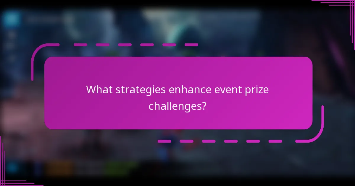 What strategies enhance event prize challenges?