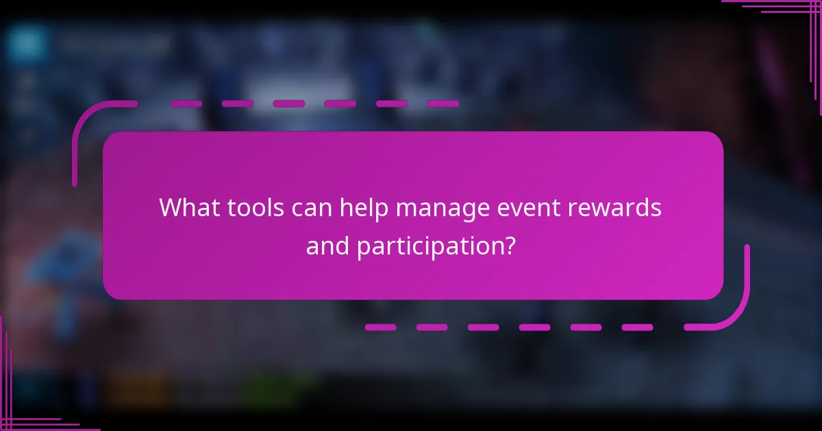 What tools can help manage event rewards and participation?