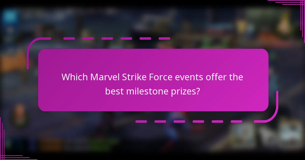 Which Marvel Strike Force events offer the best milestone prizes?