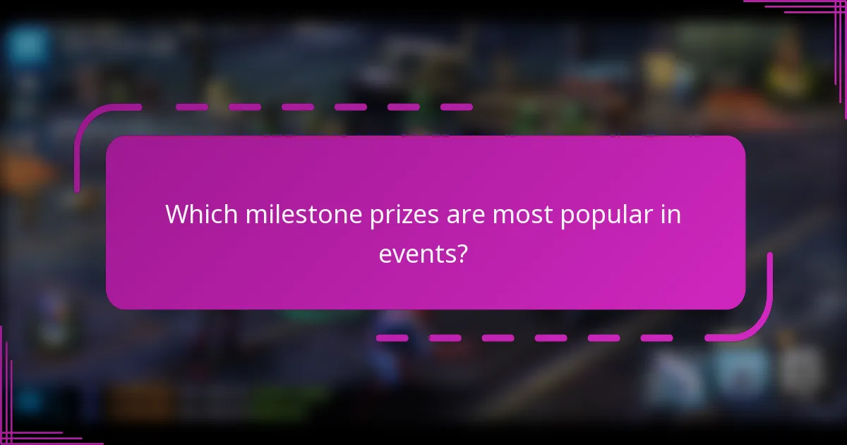 Which milestone prizes are most popular in events?