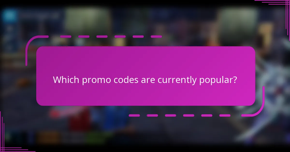 Which promo codes are currently popular?