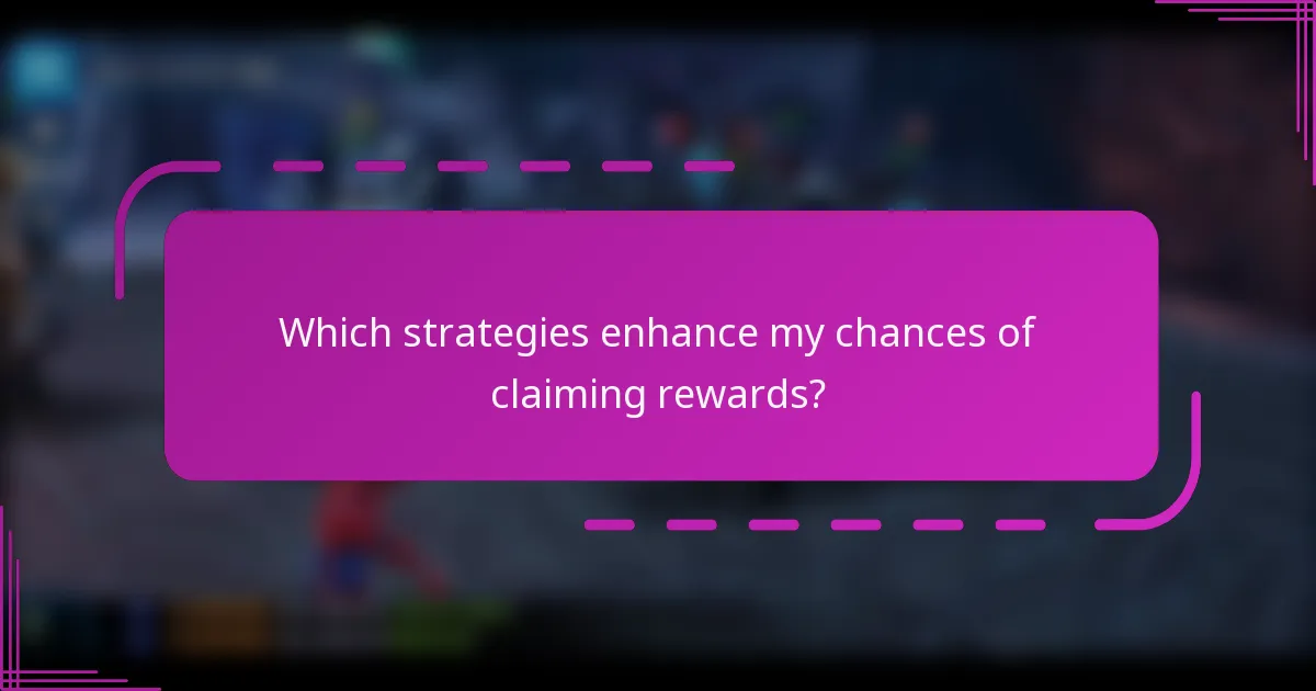 Which strategies enhance my chances of claiming rewards?