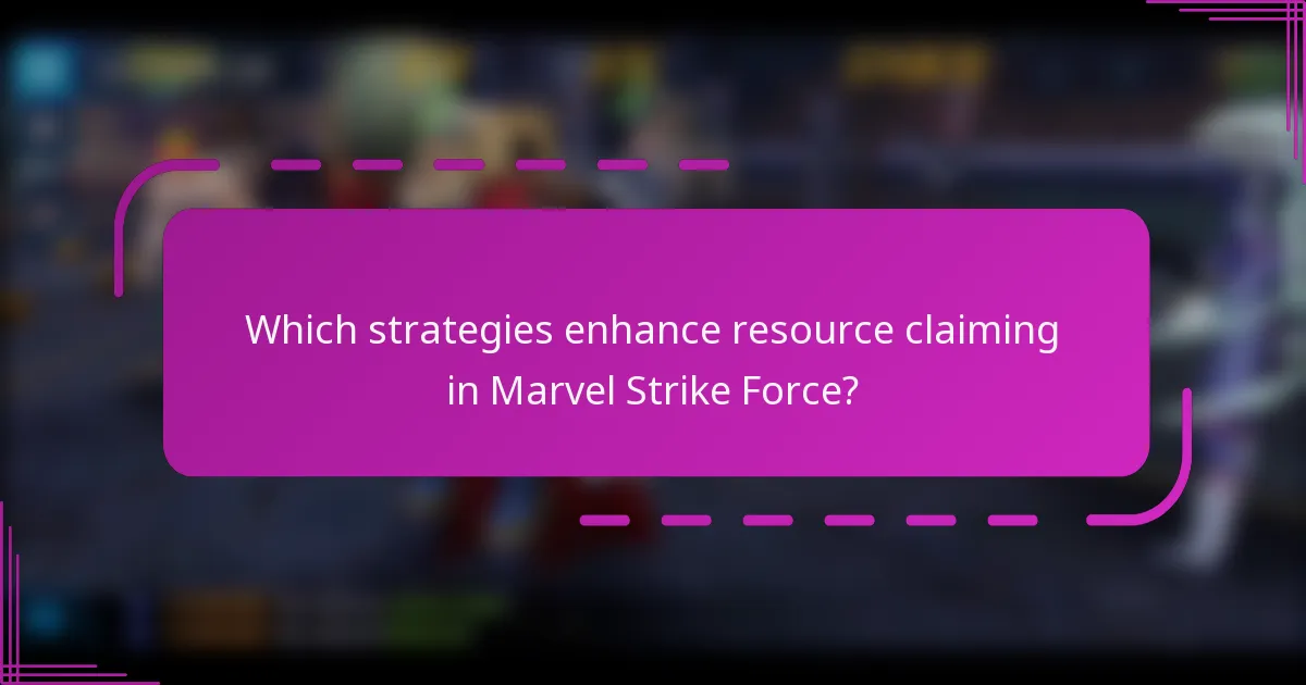 Which strategies enhance resource claiming in Marvel Strike Force?