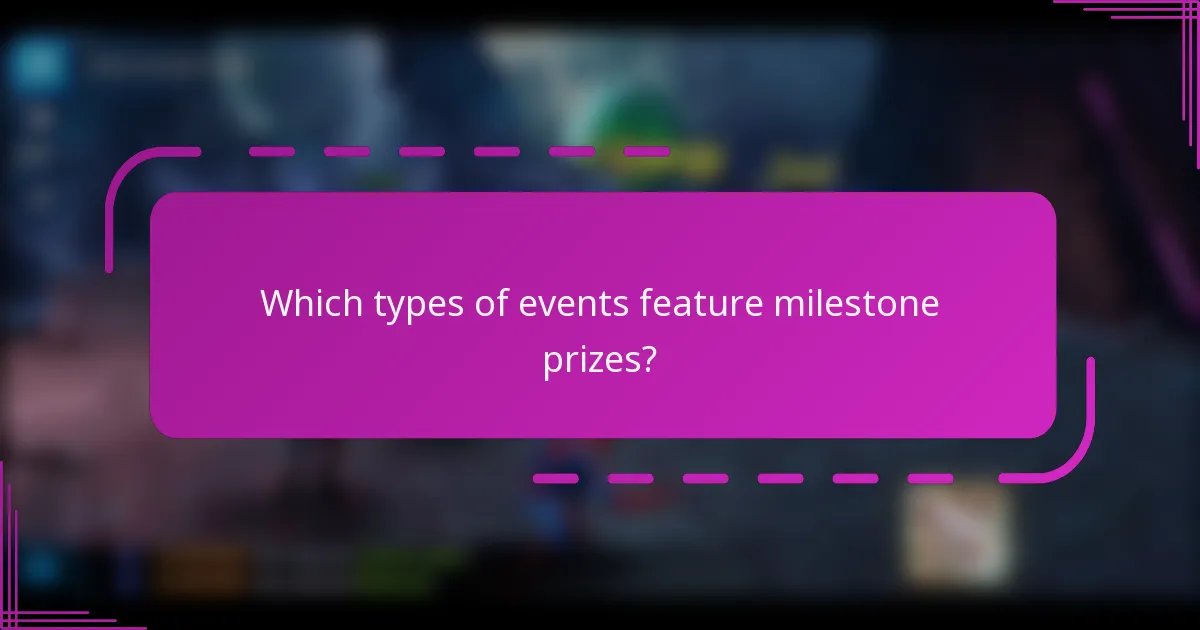 Which types of events feature milestone prizes?